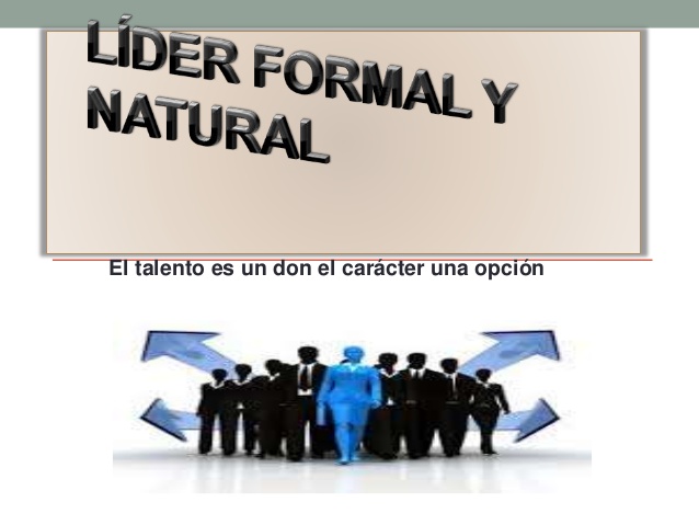 LIDERAZGO NATURAL Y LIDERAZGO FORMAL 