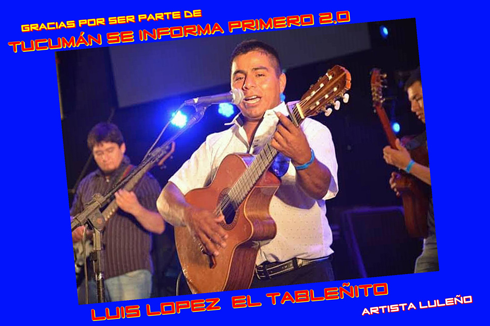 LUIS LOPEZ EL TABLEÑITO ES PARTE DE TUCUMAN SE INFORMA PRIMERO 2.0