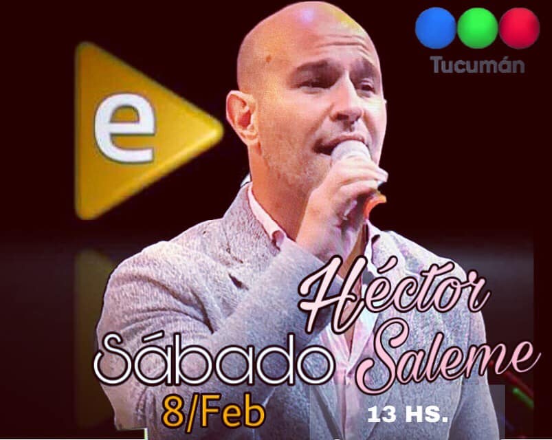 HECTOR SALEME ESTE SÁBADO 8 DE FEBRERO EN TELEFE TUCUMAN