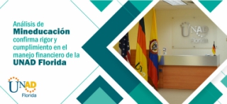 Análisis de Mineducación confirma rigor y cumplimiento en el manejo financiero de la UNAD Florida