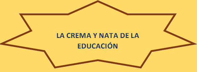 LA CREMA Y NATA DE LA EDUCACIÓN