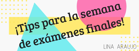 TIPS PARA LA SEMANA DE EXÁMENES FINALES