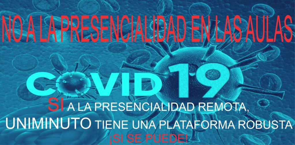 NO A LA PRESENCIALIDAD EN LAS AULAS DE LA UNIMINUTO, SI A LA PRESENCIALIDAD REMOTA
