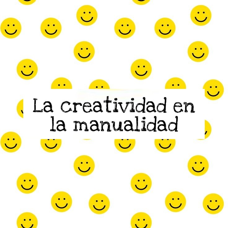 LA CREATIVIDAD EN LA MANUALIDAD